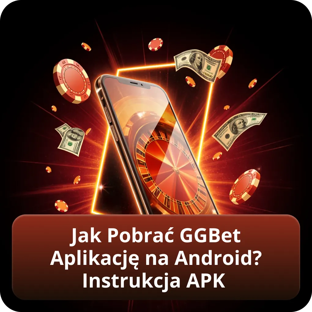 Jak Pobrać GGBet Aplikację na Android? Instrukcja APK